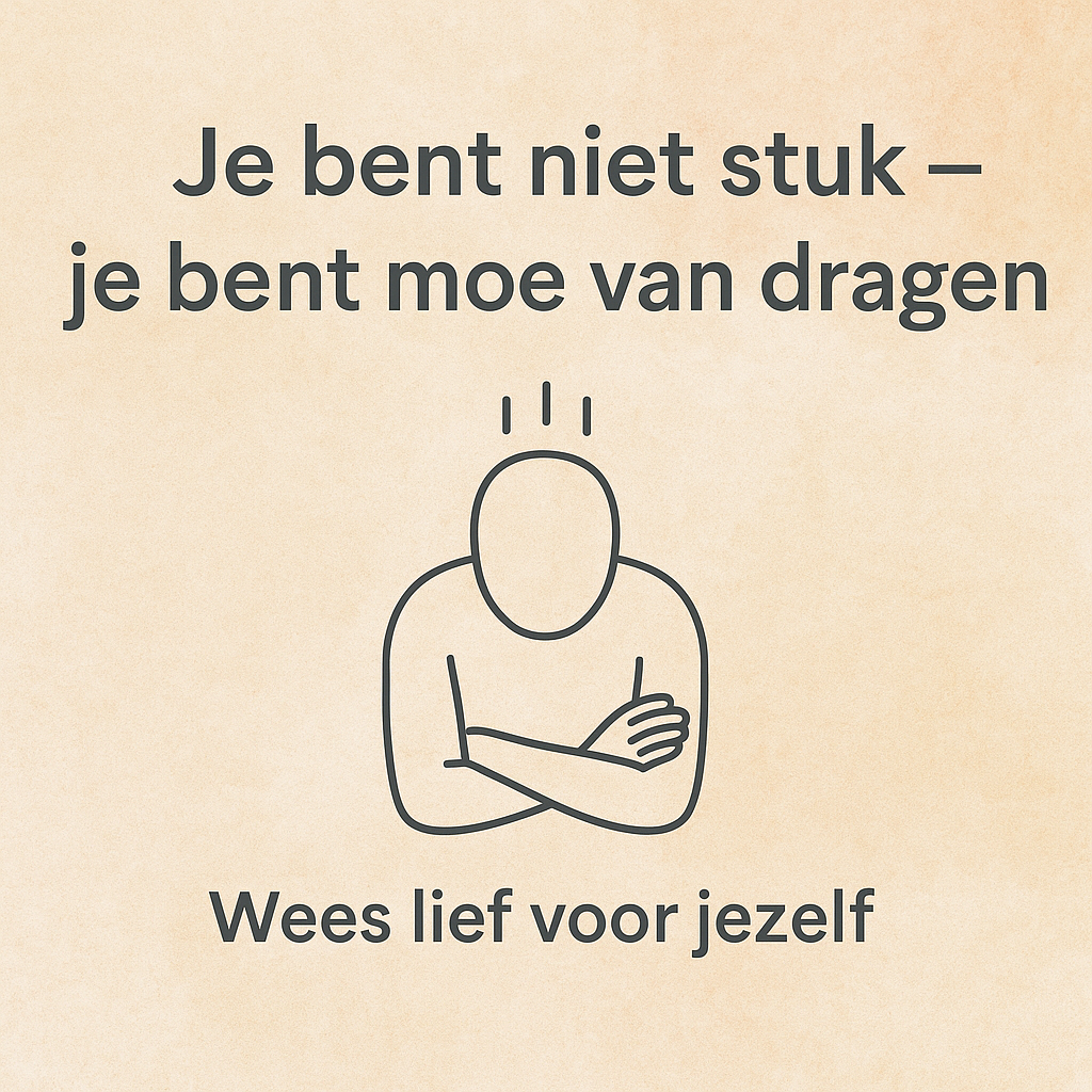 Je bent niet stuk - je bent moe van dragen. Wees lief voor jezelf.